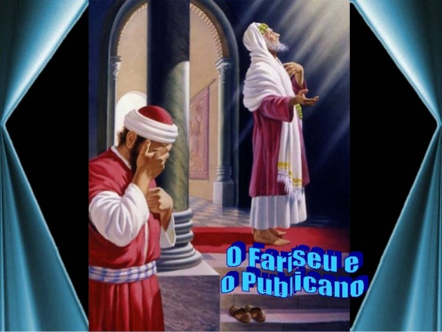 Subiram dois homens ao templo a fazer oração; um fariseu e outro publicano (Lucas 18, 10)