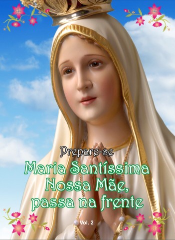Novo Livro: Maria Santíssima Nossa Mãe, passa na frente, Volume 2
