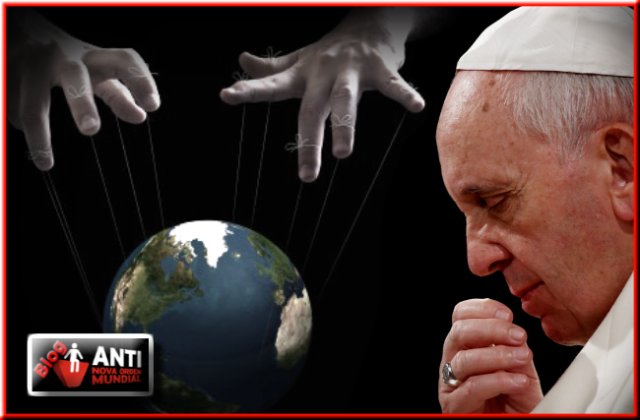 O Papa Francisco e a chegada de um Governo Mundial centralizado. O Governo do Anticristo